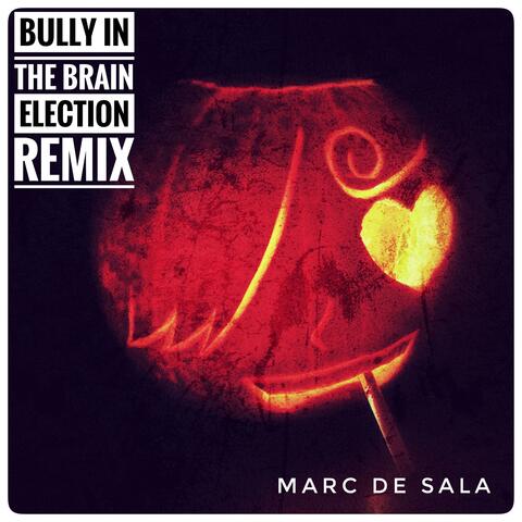 Bully In The Brain (Election Remix)
