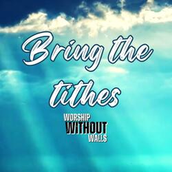 Bring the tithes
