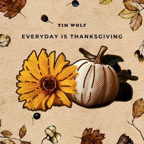 Everyday Is Thanksgiving