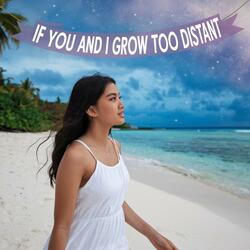 If You And I Grow Too Distant (Hold Me Tight Don't Drift Away Edi)