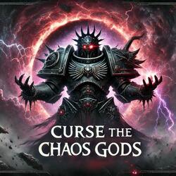 Curse The Chaos Gods (Warhammer 40k)