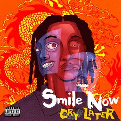 SMILE NOW, CRY LATER