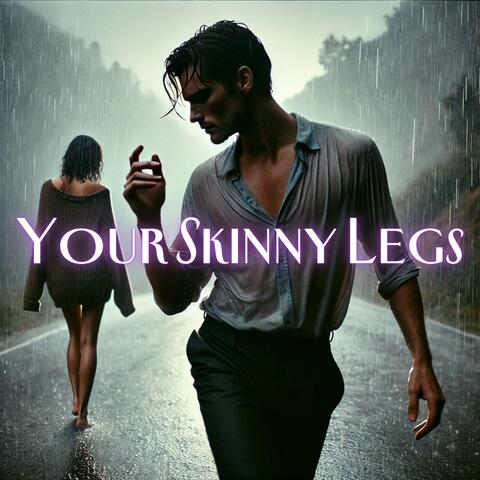 Your Skinny Legs