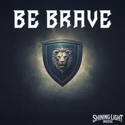 Be Brave
