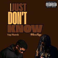 I Just Don't Know (feat. Yng Pharoh)
