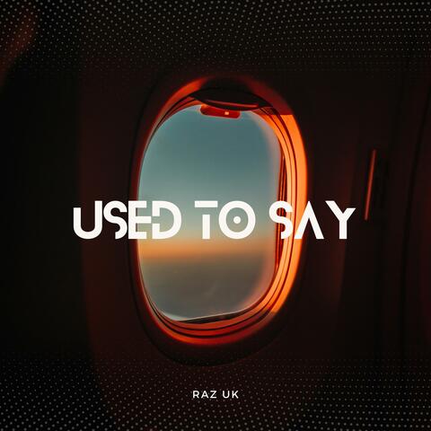 Used To Say