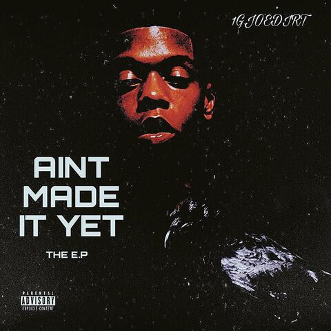 AINT MADE IT YET EP