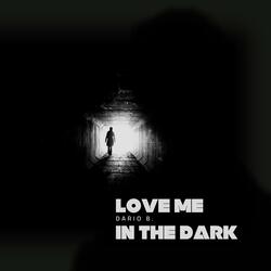 Love Me In The Dark
