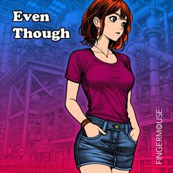 Even Though