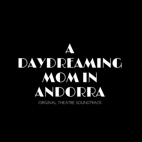A Daydreaming Mom in Andorra (Original Theatre Soundtrack)