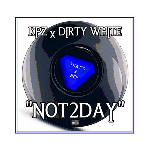 Not2Day (feat. Dirty White)