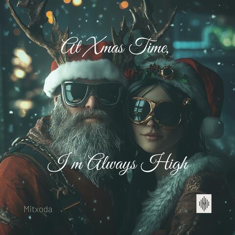 At Xmas Time, I'm Always High