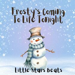 Frosty's Coming To Life Tonight
