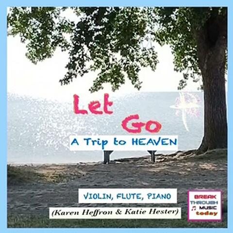 A Trip To Heaven (Let Go) (feat. Katie Hester & Karen Heffron)