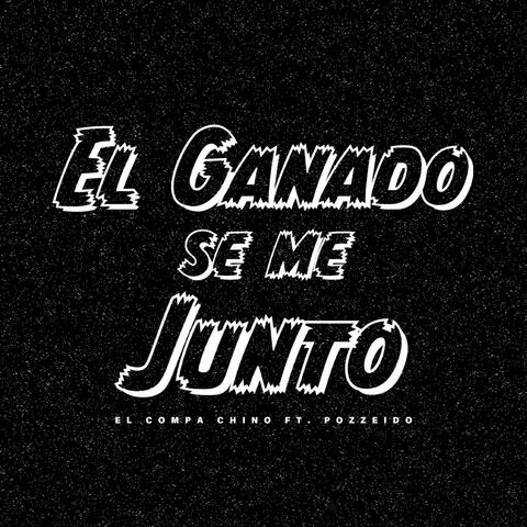 El Ganado Se Me Junto (feat. Pozzeido)