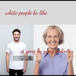 white people be like