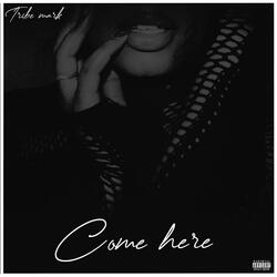 Come Here