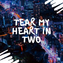 Tear My Heart in Two