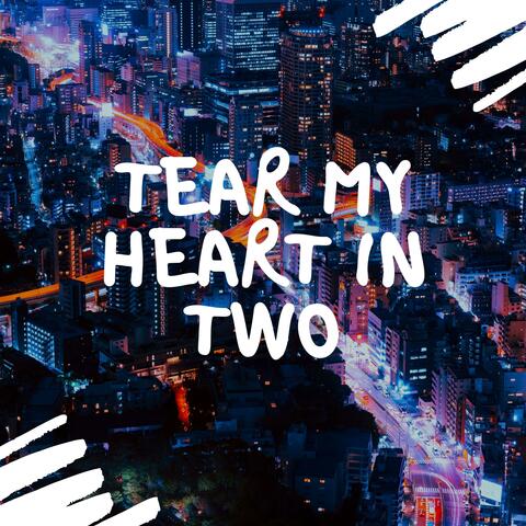 Tear My Heart in Two