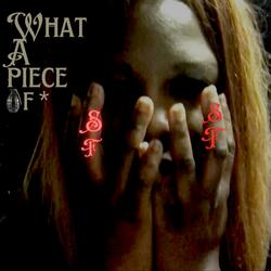 What A Piece Of *
