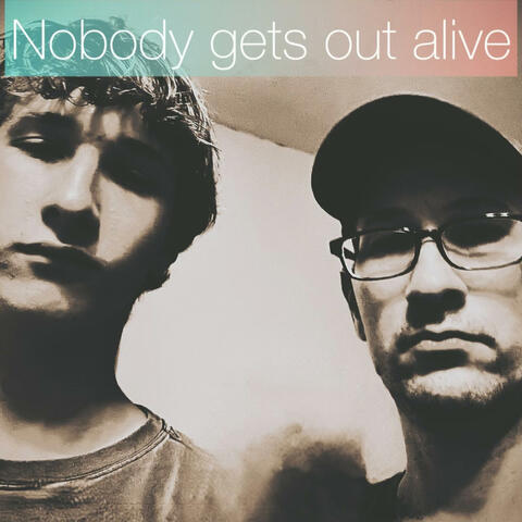 Nobody gets out alive