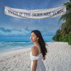 Even When The Skies Are Torn ( Love Remains, Never Destroyed Edit)