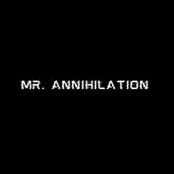 MR. ANNIHILATION