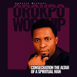 Consecration, The Altar of a Spiritual Man (feat. Apostle Michael Orokpo)