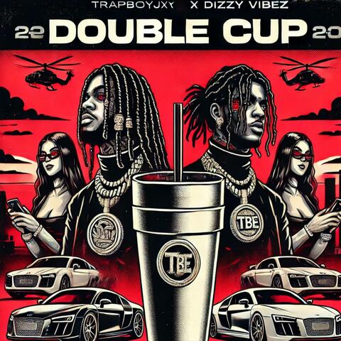 DOUBLE CUP (feat. Dizzy VIBEZ & Trapboyjxy)