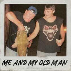 ME AND MY OLD MAN