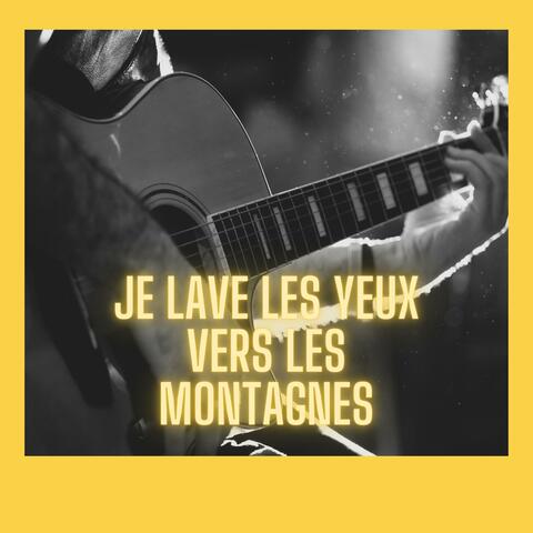 Je lave les yeux vers les montagnes
