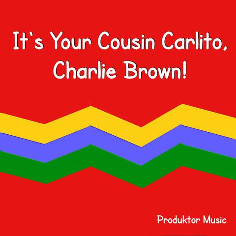 It's Your Cousin Carlito, Charlie Brown!