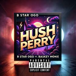 Hush perry (feat. Raskey monie)