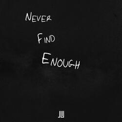 Never Find Enough
