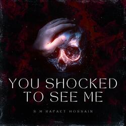 You Shocked To See Me