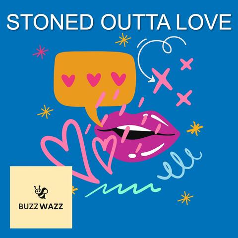 stoned outta love