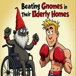 Beating Gnomes In Their Elderly Homes