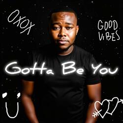 Gotta Be You