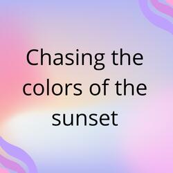 Chansing the color of the sunset
