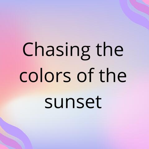 Chansing the color of the sunset