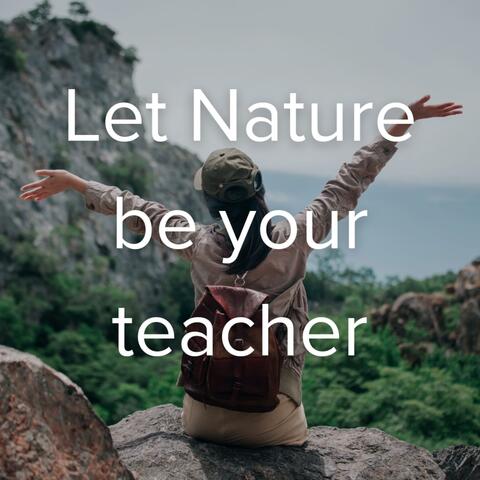 Let nature be your teacher