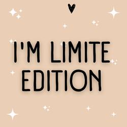 I'm limited edition