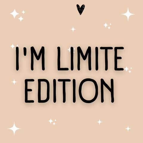 I'm limited edition