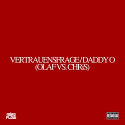 VERTRAUENSFRAGE / DADDY O (OLAF VS. CHRiS)