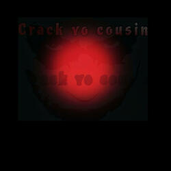 Crack Yo Cousin