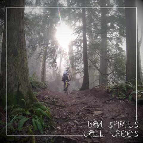 Bad Spirits / Tall Trees