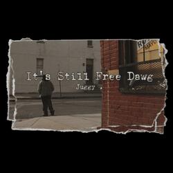 It's Still Free Dawg