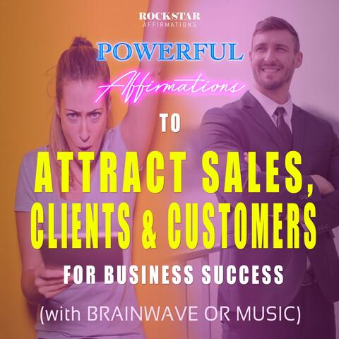 Powerful Affirmations to Attract Sales, Clients & Customers for Business Success (with Brainwave or Music)