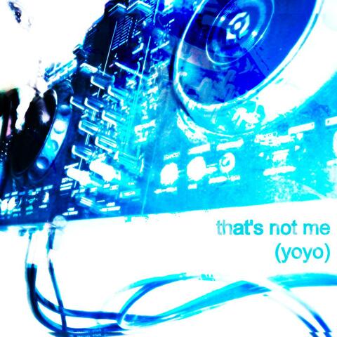 that's not me (yoyo)