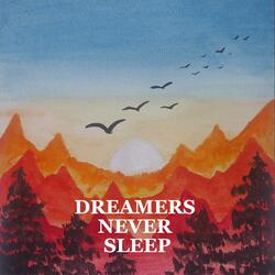 Dreamers Never Sleep